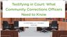 Testifying in Court: What Community Corrections Officers Need to Know