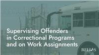 Supervising Offenders in Correctional Programs and on Work Assignments