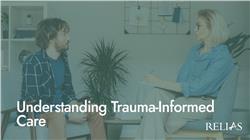 Understanding Trauma-Informed Care